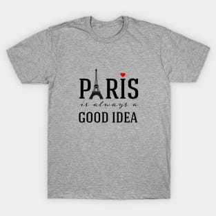 Paris is always a good idea T-Shirt